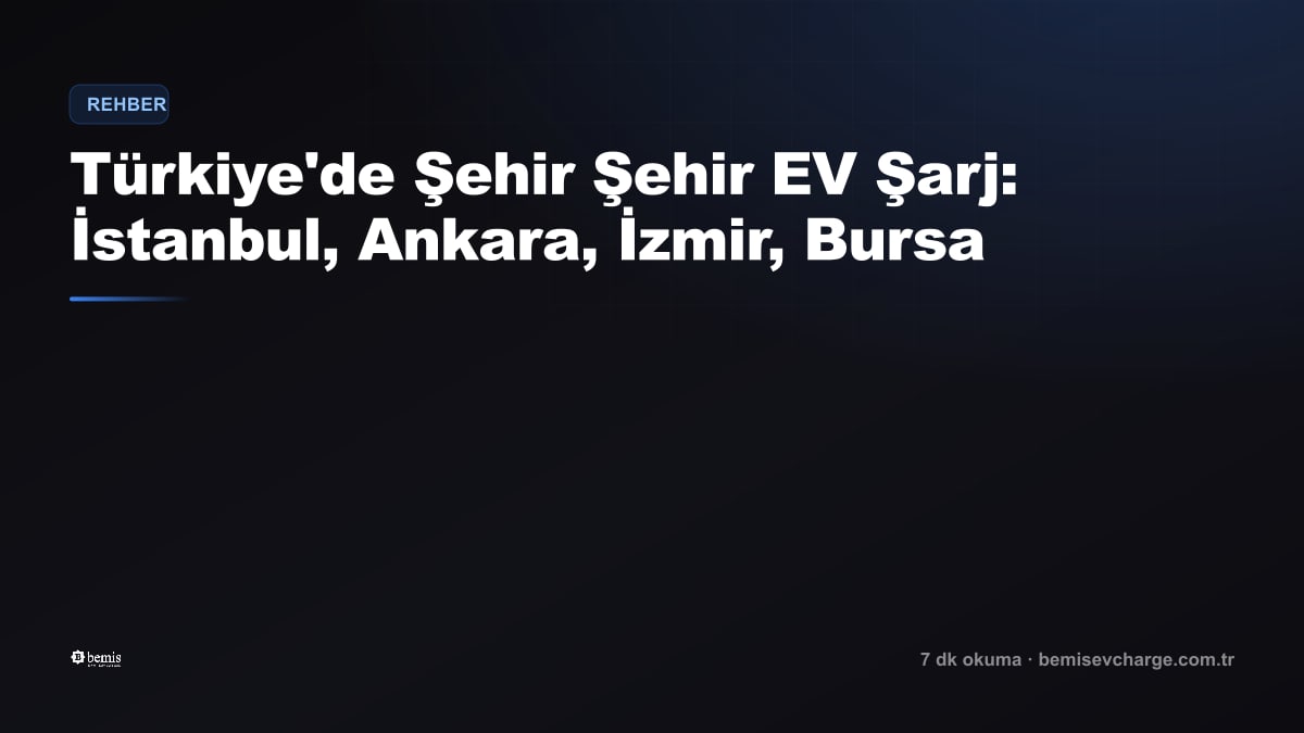 City-by-City EV Charging in Turkey: Istanbul, Ankara, Izmir, Bursa